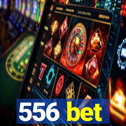 556 bet